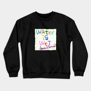 Water id Wet. Crewneck Sweatshirt